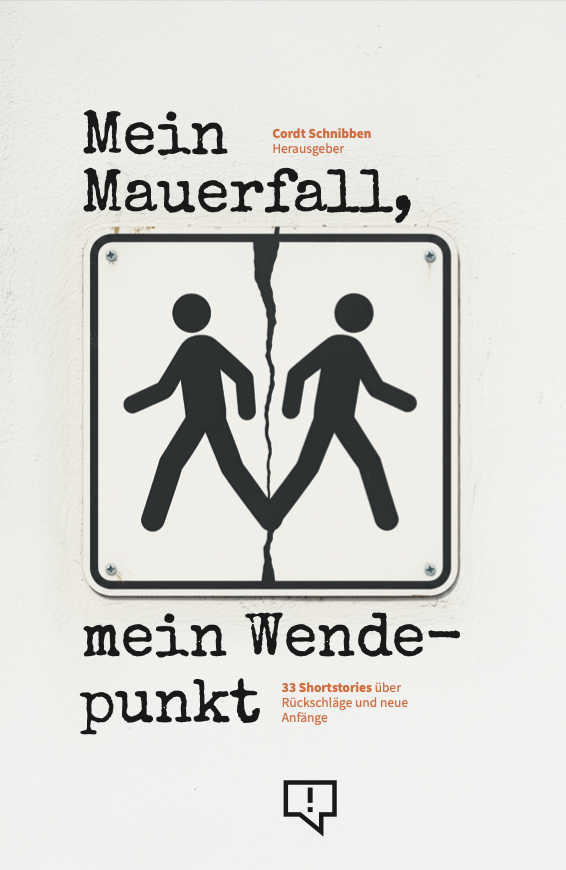 Mein Mauerfall, mein Wendepunkt - 33 Shortstories über Rückschläge und neue Anfänge (Vorbestellung)